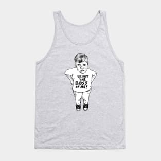 Ur not the boss of me! Tank Top